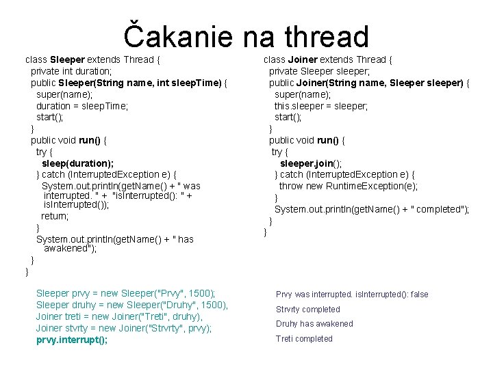 Čakanie na thread class Sleeper extends Thread { private int duration; public Sleeper(String name,