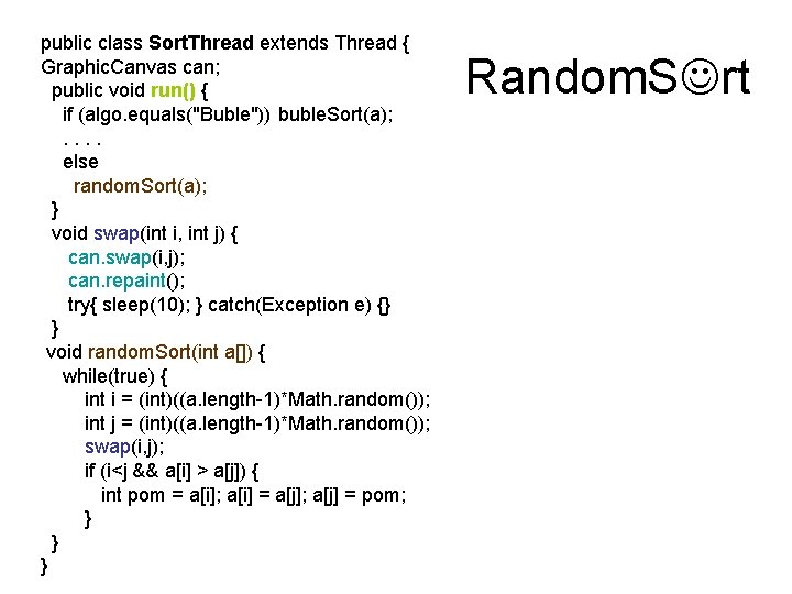 public class Sort. Thread extends Thread { Graphic. Canvas can; public void run() {