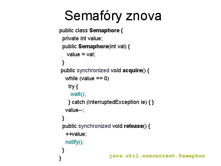 Semafóry znova public class Semaphore { private int value; public Semaphore(int val) { value