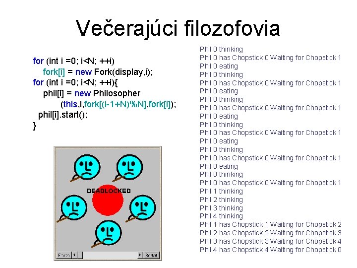 Večerajúci filozofovia for (int i =0; i<N; ++i) fork[i] = new Fork(display, i); for