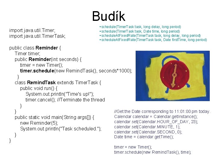 Budík import java. util. Timer; import java. util. Timer. Task; • schedule(Timer. Task task,