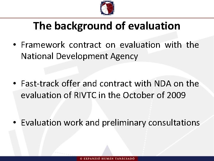 The background of evaluation • Framework contract on evaluation with the National Development Agency