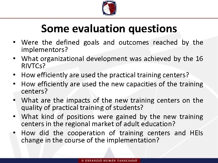 Some evaluation questions • Were the defined goals and outcomes reached by the implementors?