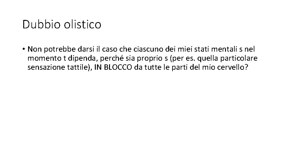 Dubbio olistico • Non potrebbe darsi il caso che ciascuno dei miei stati mentali