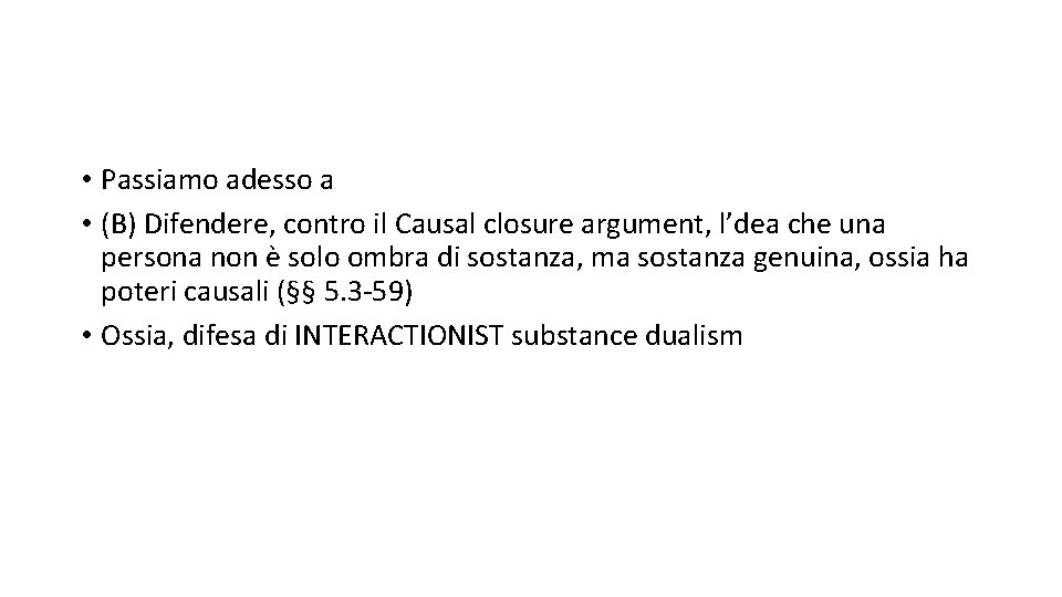  • Passiamo adesso a • (B) Difendere, contro il Causal closure argument, l’dea