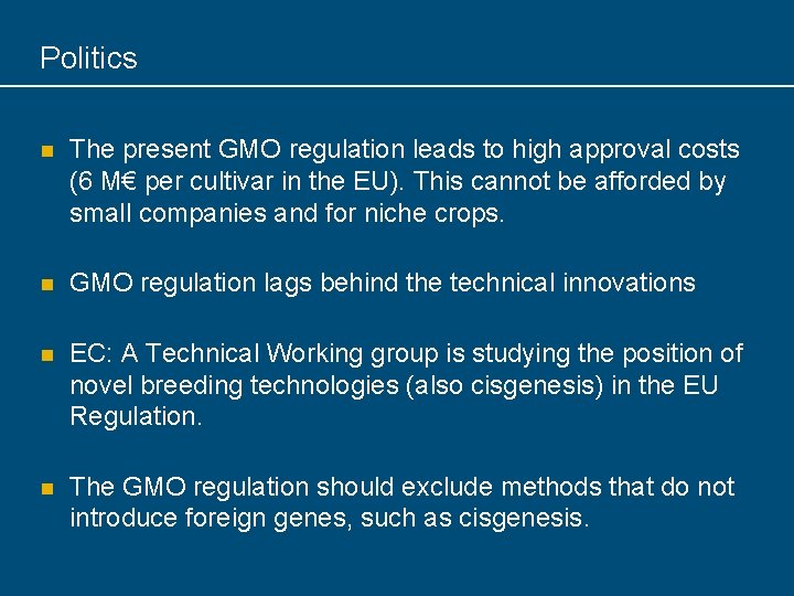 Politics n The present GMO regulation leads to high approval costs (6 M€ per