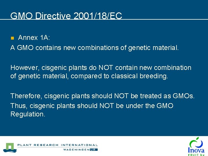 GMO Directive 2001/18/EC Annex 1 A: A GMO contains new combinations of genetic material.