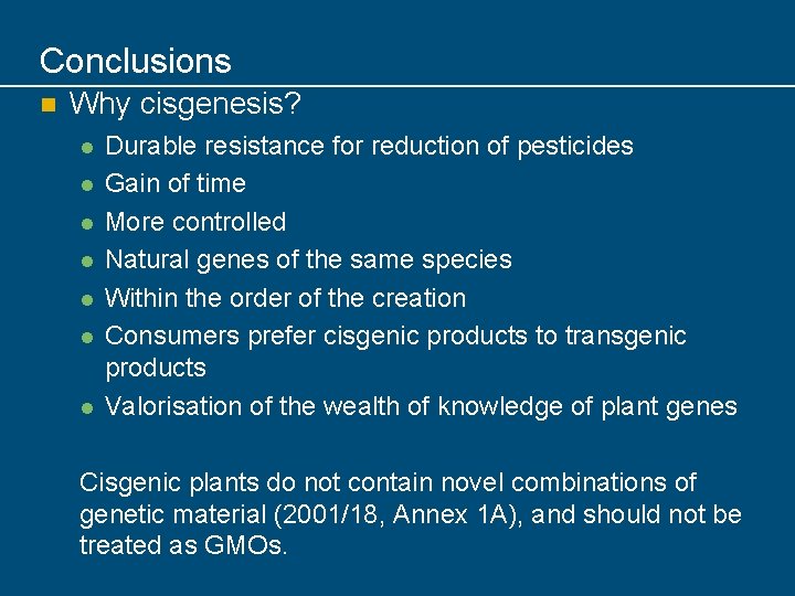 Conclusions n Why cisgenesis? l l l l Durable resistance for reduction of pesticides