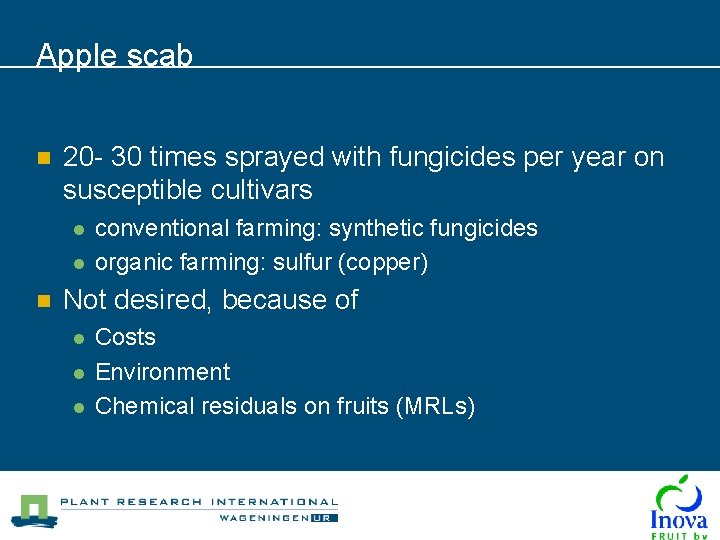 Apple scab n 20 - 30 times sprayed with fungicides per year on susceptible