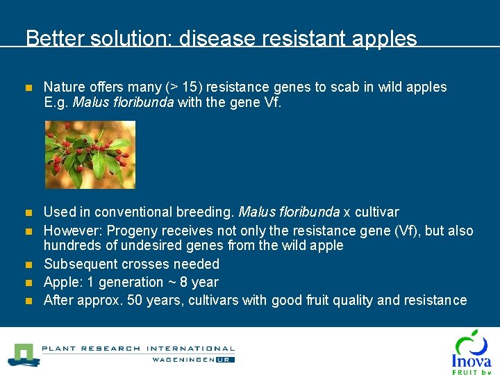 Better solution: disease resistant apples n Nature offers many (> 15) resistance genes to