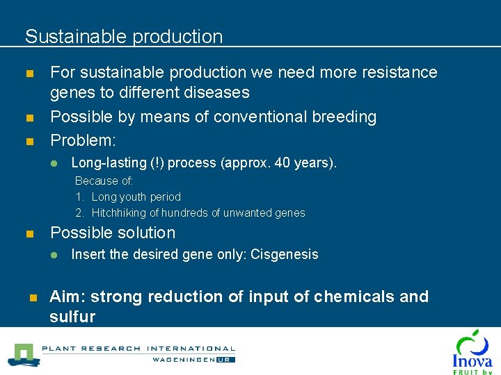 Sustainable production n For sustainable production we need more resistance genes to different diseases