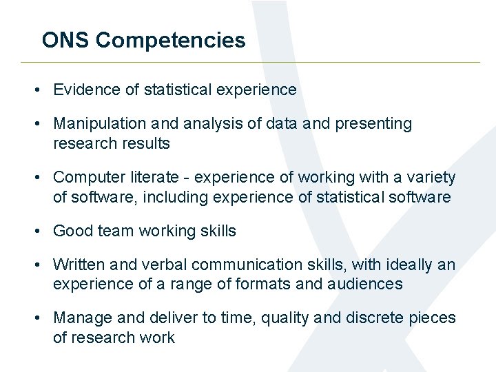 ONS Competencies • Evidence of statistical experience • Manipulation and analysis of data and
