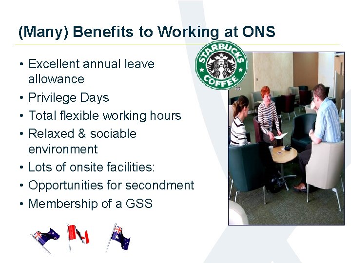 (Many) Benefits to Working at ONS • Excellent annual leave allowance • Privilege Days