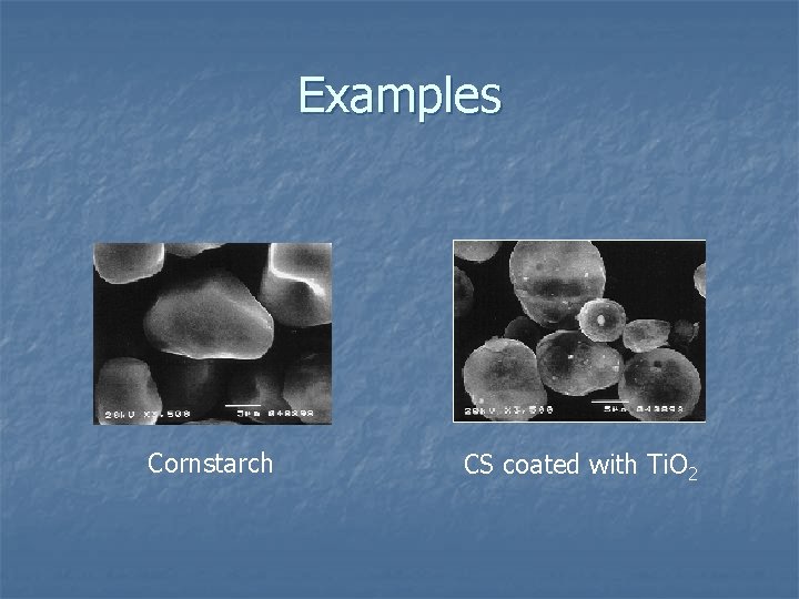 Examples Cornstarch CS coated with Ti. O 2 