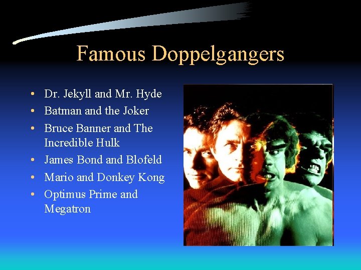 Famous Doppelgangers • Dr. Jekyll and Mr. Hyde • Batman and the Joker •