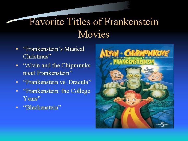 Favorite Titles of Frankenstein Movies • “Frankenstein’s Musical Christmas” • “Alvin and the Chipmunks