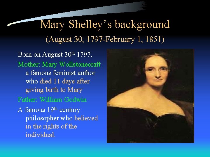 Mary Shelley’s background (August 30, 1797 -February 1, 1851) Born on August 30 th