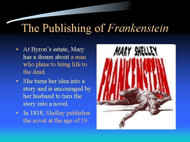 The Publishing of Frankenstein • At Byron’s estate, Mary has a dream about a