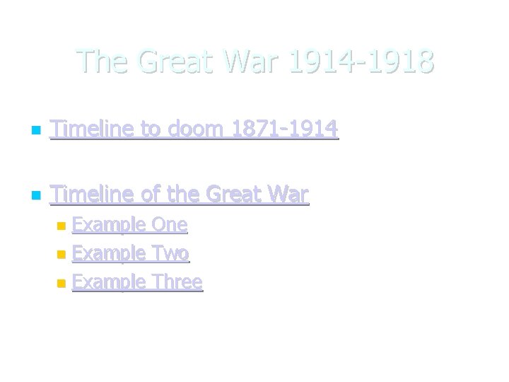 The Great War 1914 -1918 Timeline to doom 1871 -1914 Timeline of the Great