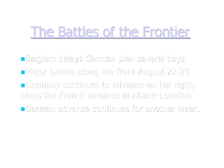 The Battles of the Frontier Belgium delays German plan several days Major battles along