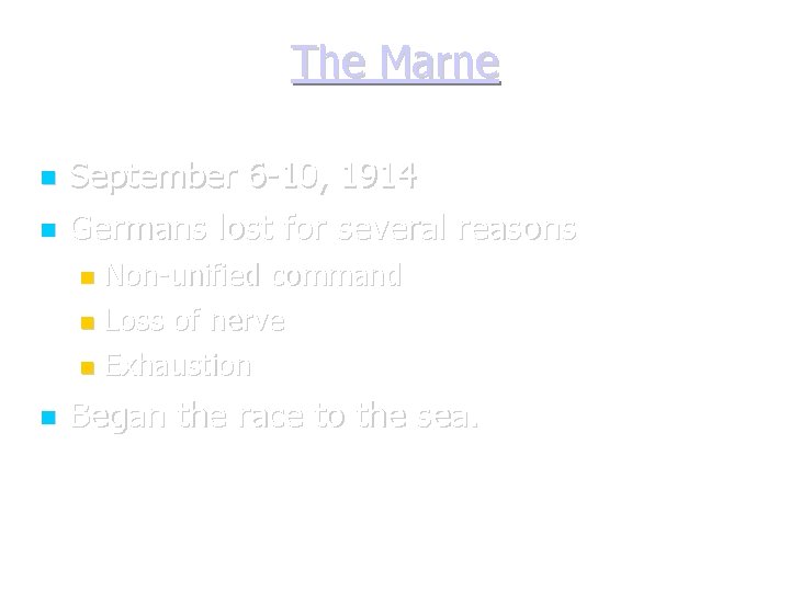 The Marne September 6 -10, 1914 Germans lost for several reasons Non-unified command Loss