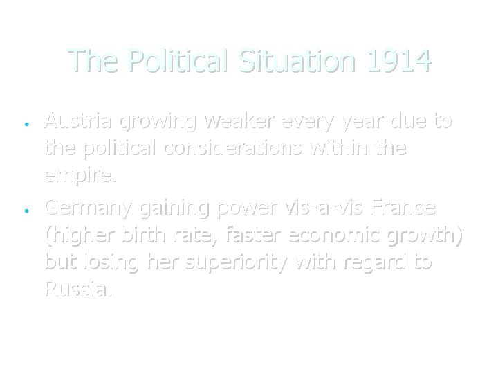 The Political Situation 1914 Austria growing weaker every year due to the political considerations