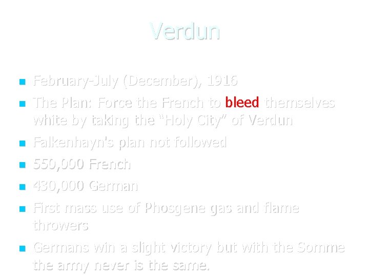 Verdun February-July (December), 1916 The Plan: Force the French to bleed themselves white by