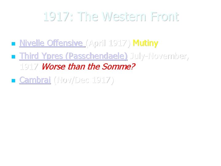 1917: The Western Front Nivelle Offensive (April 1917) Mutiny Third Ypres (Passchendaele) July-November, 1917