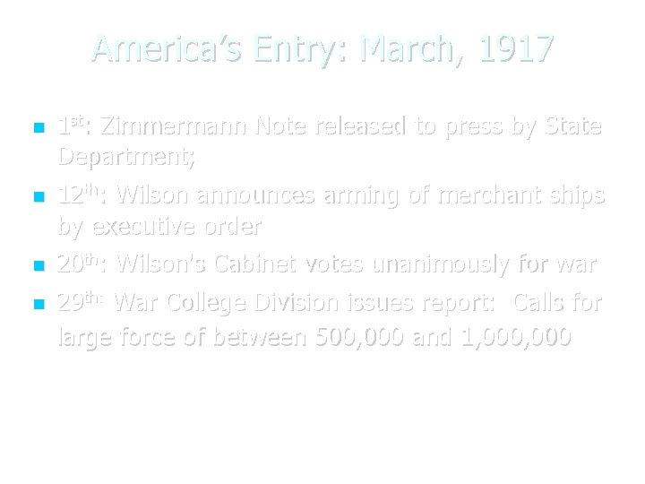 America’s Entry: March, 1917 1 st: Zimmermann Note released to press by State Department;