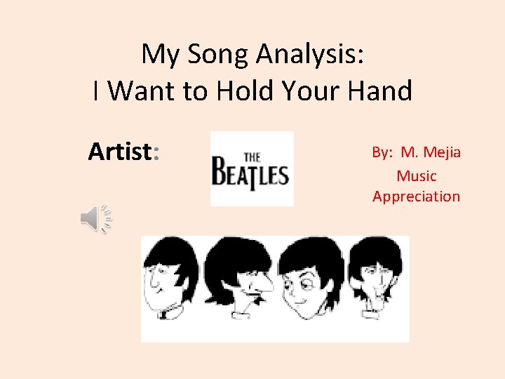 My Song Analysis: I Want to Hold Your Hand Artist: By: M. Mejia Music