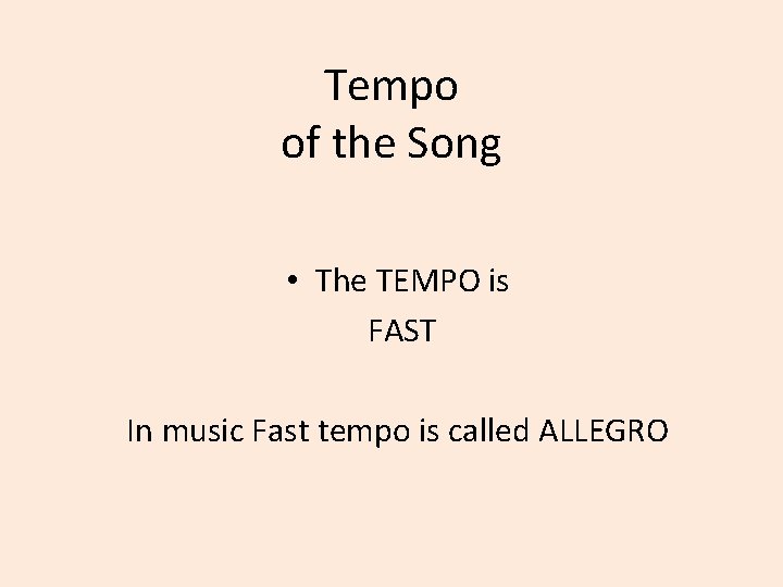 Tempo of the Song • The TEMPO is FAST In music Fast tempo is