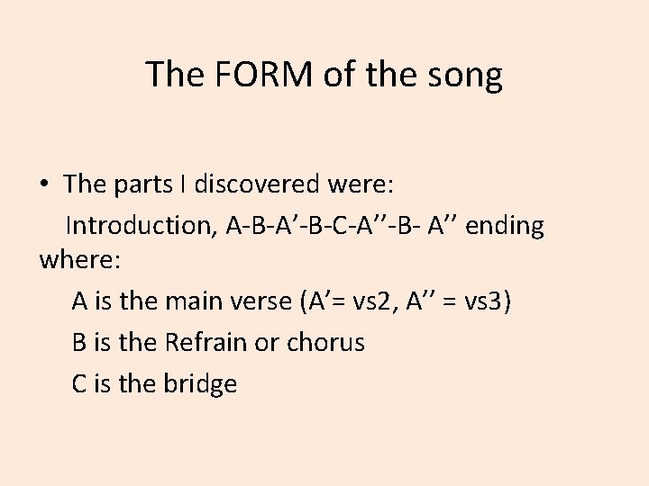 The FORM of the song • The parts I discovered were: Introduction, A-B-A’-B-C-A’’-B- A’’