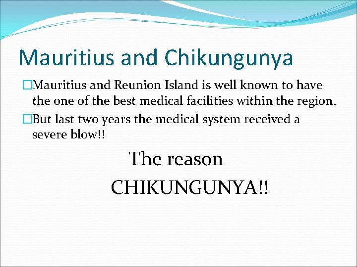 Mauritius and Chikungunya �Mauritius and Reunion Island is well known to have the one