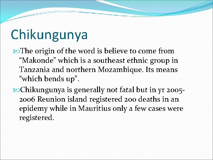 Chikungunya The origin of the word is believe to come from “Makonde” which is