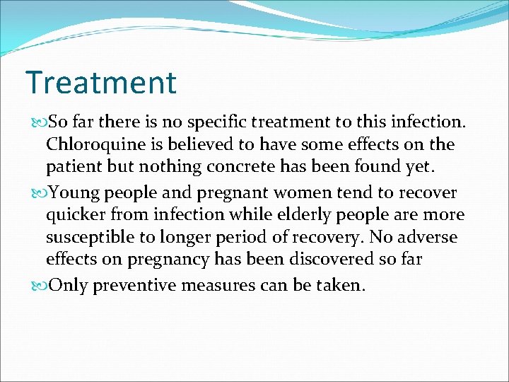 Treatment So far there is no specific treatment to this infection. Chloroquine is believed