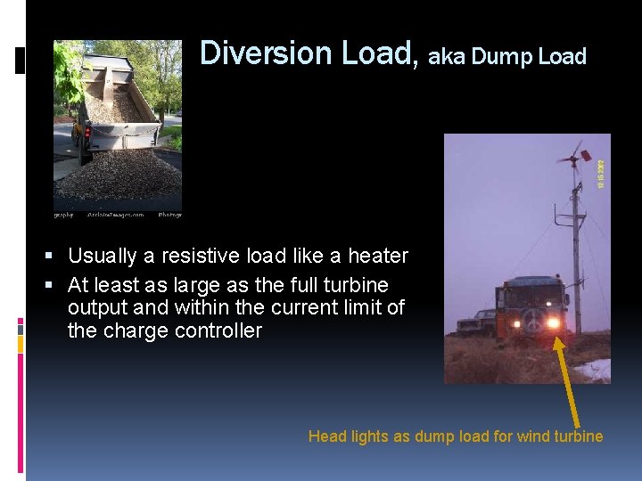 Diversion Load, aka Dump Load Usually a resistive load like a heater At least