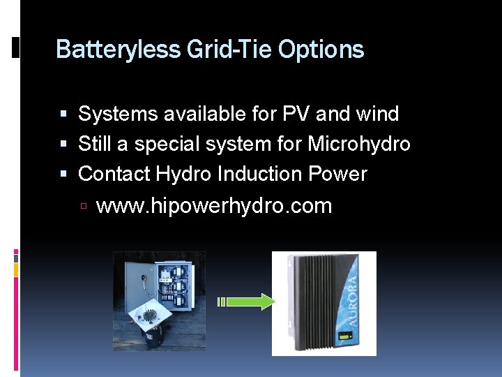 Batteryless Grid-Tie Options Systems available for PV and wind Still a special system for