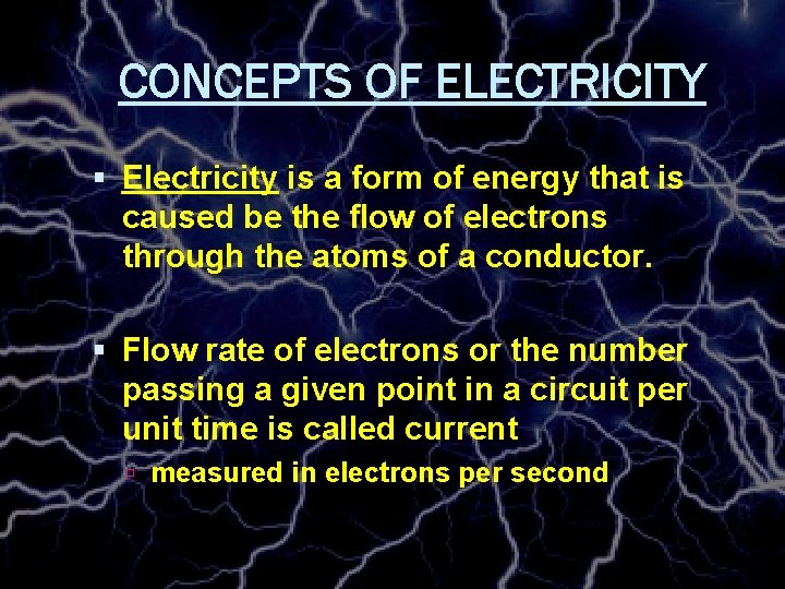 CONCEPTS OF ELECTRICITY Electricity is a form of energy that is caused be the