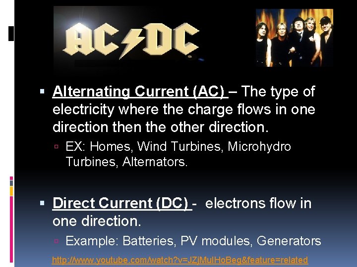  Alternating Current (AC) – The type of electricity where the charge flows in