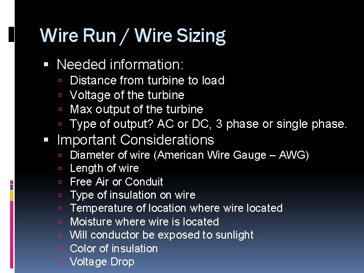 Wire Run / Wire Sizing Needed information: Distance from turbine to load Voltage of