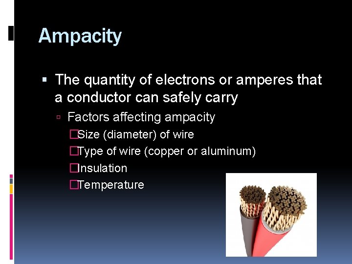 Ampacity The quantity of electrons or amperes that a conductor can safely carry Factors