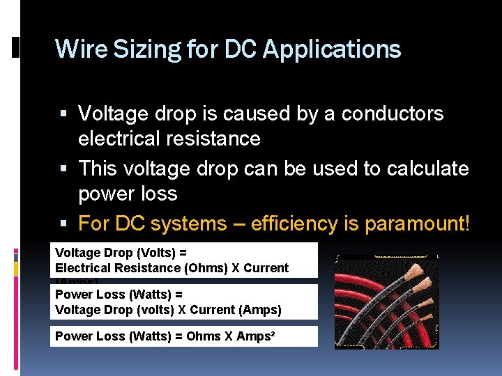 Wire Sizing for DC Applications Voltage drop is caused by a conductors electrical resistance