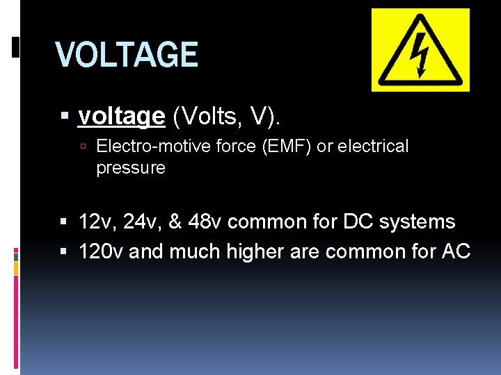 VOLTAGE voltage (Volts, V). Electro-motive force (EMF) or electrical pressure 12 v, 24 v,