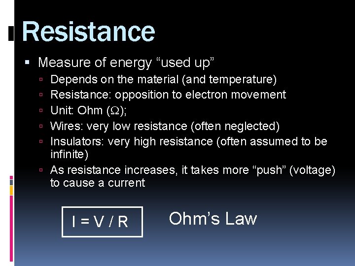Resistance Measure of energy “used up” Depends on the material (and temperature) Resistance: opposition