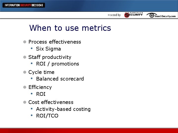 When to use metrics l Process effectiveness • Six Sigma l Staff productivity • When to use metrics l Process effectiveness • Six Sigma l Staff productivity •