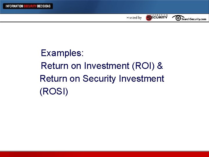 Examples: Return on Investment (ROI) & Return on Security Investment (ROSI) 