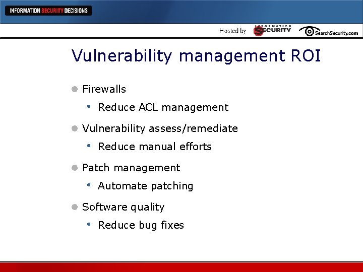 Vulnerability management ROI l Firewalls • Reduce ACL management l Vulnerability assess/remediate • Reduce