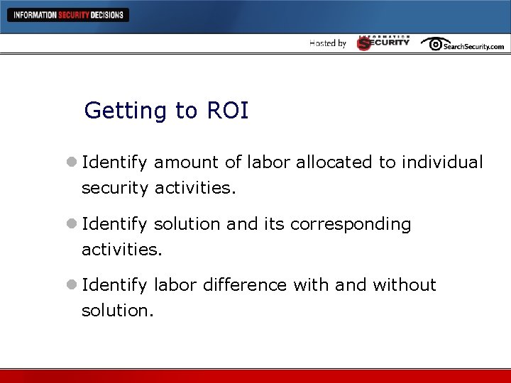 Getting to ROI l Identify amount of labor allocated to individual security activities. l