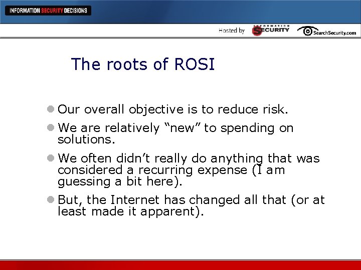 The roots of ROSI l Our overall objective is to reduce risk. l We