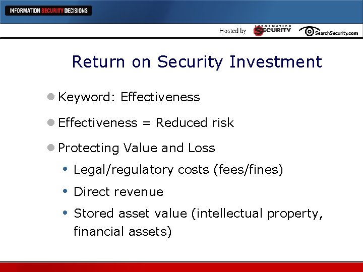 Return on Security Investment l Keyword: Effectiveness l Effectiveness = Reduced risk l Protecting